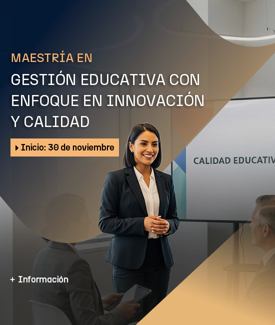 Maestría en Gestión Educativa con enfoque en Innovación y Calidad